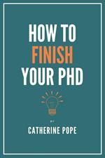 How to Finish Your PhD