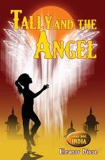 Tally and the Angel, Book One India: Mystery, adventure and magic with Tally and her angel Jophiel.