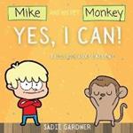 Yes, I Can: A Kids Book About Confidence! (Mike And His Pet Monkey): A Kids Book About Confidence! (Mike And His Pet Monkey