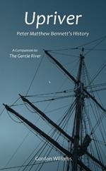Upriver: Peter Matthew Bennett's History