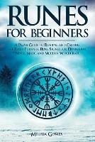 Runes for Beginners: A Pagan Guide to Reading and Casting the Elder Futhark Rune Stones for Divination, Norse Magic and Modern Witchcraft