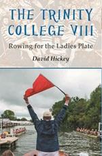 The Trinity College VIII: Rowing for the Ladies Plate
