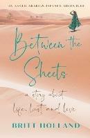 Between the Sheets: a story about life, lust and love