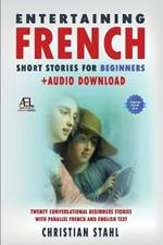 Entertaining French Short Stories for Beginners + Audio Download: Twenty Conversational Beginners Stories With Parallel French and English Text Second Version