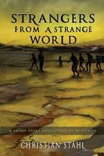 Strangers from a Strange World: A Short Story Collection of Mysteries