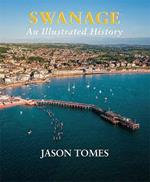 Swanage: An Illustrated History