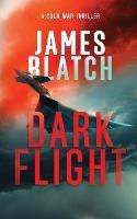 Dark Flight: A Cold War thriller