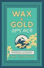 Wax and Gold: Journeys in Ethiopia and other roads less travelled