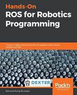 Hands-On ROS for Robotics Programming: Program highly autonomous and AI-capable mobile robots powered by ROS