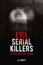 Evil Serial Killers: To Kill and Kill Again