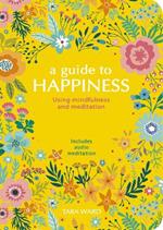 A Guide to Happiness: Using Mindfulness and Meditation