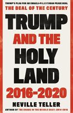 Trump and the Holy Land: 2016-2020: The Deal of the Century