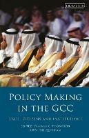 Policy-Making in the GCC: State, Citizens and Institutions