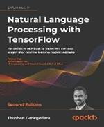 Natural Language Processing with TensorFlow: The definitive NLP book to implement the most sought-after machine learning models and tasks