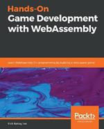 Hands-On Game Development with WebAssembly: Learn WebAssembly C++ programming by building a retro space game