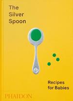 The Silver Spoon. Recipes for babies