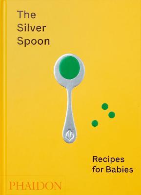 The Silver Spoon. Recipes for babies - Amanda Grant - copertina