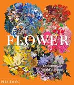 Flower. Exploring the world in bloom. Ediz. illustrata