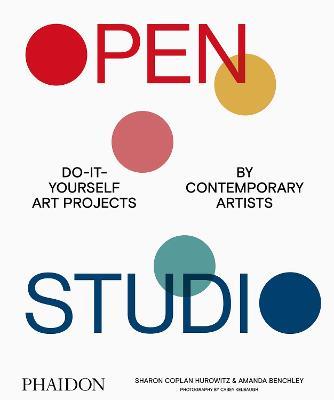 Open studio. Do-it-yourself art projects by contemporary artists. Ediz. illustrata - Amanda Benchley,Sharon Coplan Hurowitz - copertina