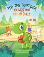 Ted the Tortoise Comes Out of His Shell