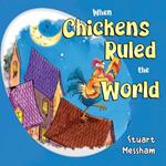 When Chickens Ruled the World