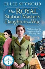 The Royal Station Master's Daughters at War: A dramatic World War I saga of the royal family (The Royal Station Master's Daughters Series book 2)