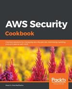 AWS Security Cookbook: Practical solutions for managing security policies, monitoring, auditing, and compliance with AWS