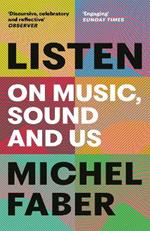 Listen: On Music, Sound and Us