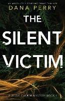 The Silent Victim: An absolutely gripping crime thriller