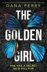 The Golden Girl: A completely unputdownable crime thriller