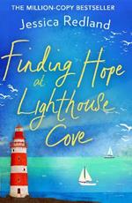 Finding Hope at Lighthouse Cove: An uplifting story of love, friendship and hope from bestseller Jessica Redland
