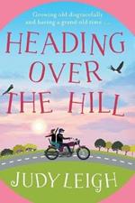 Heading Over the Hill: The perfect funny, uplifting read from USA Today bestseller Judy Leigh