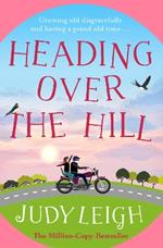 Heading Over the Hill: The perfect funny, uplifting read from USA Today bestseller Judy Leigh