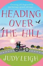 Heading Over the Hill: The perfect funny, uplifting read from USA Today bestseller Judy Leigh