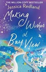 Making Wishes at Bay View: The perfect uplifting novel of love and friendship from bestseller Jessica Redland