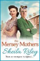 The Mersey Mothers: The gritty historical saga from Sheila Riley