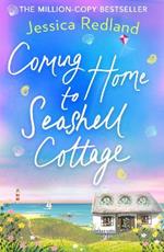 Coming Home To Seashell Cottage: An unforgettable, emotional novel of family and friendship from bestseller Jessica Redland