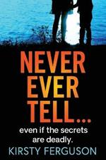 Never Ever Tell: An unforgettable page-turner that you won't be able to put down