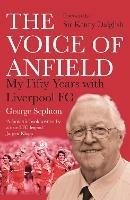 The Voice of Anfield: My Fifty Years with Liverpool FC