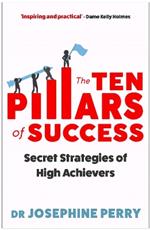 The Ten Pillars of Success: Secret Strategies of High Achievers