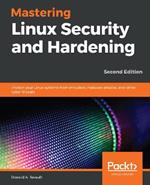 Mastering Linux Security and Hardening: Protect your Linux systems from intruders, malware attacks, and other cyber threats, 2nd Edition