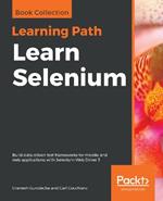 Learn Selenium: Build data-driven test frameworks for mobile and web applications with Selenium Web Driver 3