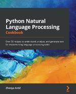 Python Natural Language Processing Cookbook: Over 50 recipes to understand, analyze, and generate text for implementing language processing tasks