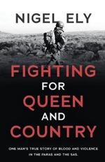 Fighting for Queen and Country: One man's true story of blood and violence in the paras and the SAS