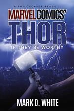 A Philosopher Reads...Marvel Comics' Thor: If They Be Worthy