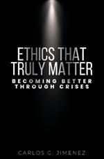 Ethics That Truly Matter: Becoming Better Through Crises