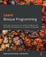 Learn Bosque Programming: Boost your productivity and software reliability with Microsoft's new open-source programming language