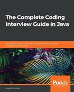 The The Complete Coding Interview Guide in Java: An effective guide for aspiring Java developers to ace their programming interviews