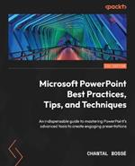 Microsoft PowerPoint Best Practices, Tips, and Techniques: An indispensable guide to mastering PowerPoint's advanced tools to create engaging presentations
