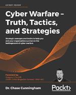 Cyber Warfare - Truth, Tactics, and Strategies: Strategic concepts and truths to help you and your organization survive on the battleground of cyber warfare